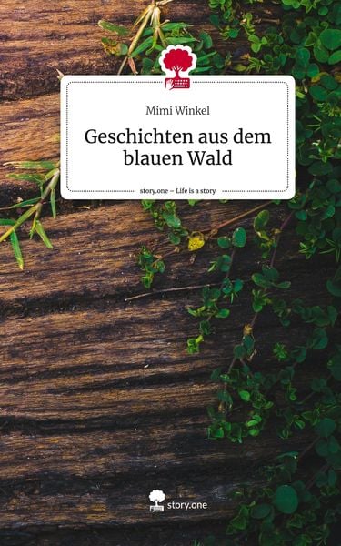 Geschichten aus dem blauen Wald. Life is a Story - story.one, Gebundene Ausgabe von Mimi Winkel, Story.one publishing, 9783710854484