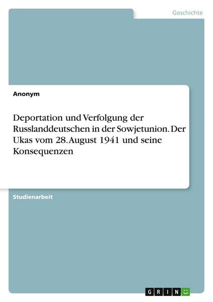 Produktbild: Deportation und Verfolgung der Russlanddeutschen in der Sowjetunion. Der Ukas vom 28. August 1941 und seine Konsequenzen