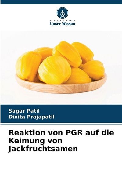 Reaktion von PGR auf die Keimung von Jackfruchtsamen, Taschenbuch von Sagar Patil , Dixita Prajapatil, Verlag Unser Wissen, 9786208466886