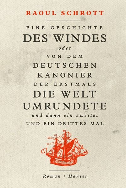 Produktbild: Eine Geschichte des Windes oder Von dem deutschen Kanonier der erstmals die Welt umrundete und dann ein zweites und ein drittes Mal