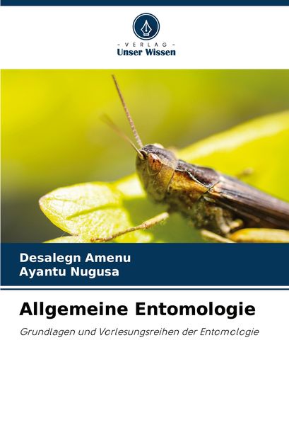 Allgemeine Entomologie, Taschenbuch von Desalegn Amenu , Ayantu Nugusa, Verlag Unser Wissen, 9786208052348