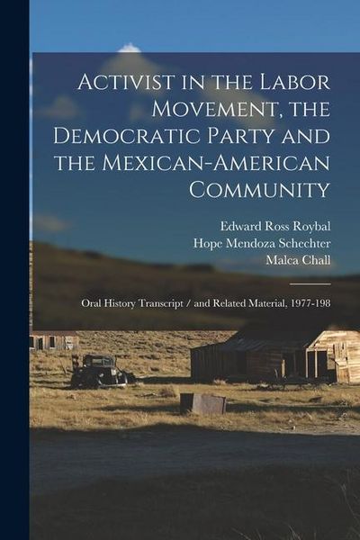 Produktbild: Activist in the Labor Movement, the Democratic Party and the Mexican-American Community: Oral History Transcript / and Related Material, 1977-198