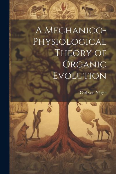 Produktbild: A Mechanico-Physiological Theory of Organic Evolution