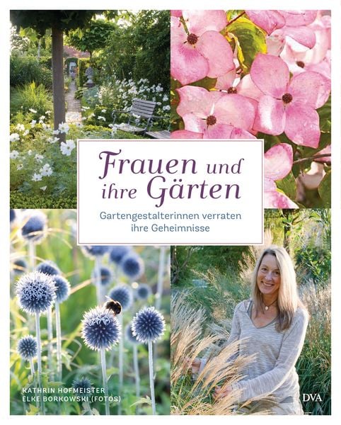 Frauen und ihre Gärten, Gebundene Ausgabe von Elke Borkowski,Kathrin Hofmeister, DVA, 978-3-421-04021-3