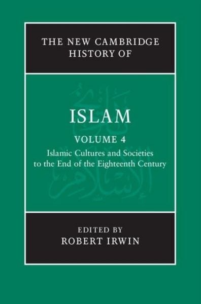 Produktbild: New Cambridge History of Islam: Volume 4, Islamic Cultures and Societies to the End of the Eighteenth Century