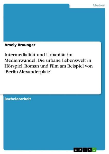 Produktbild: Intermedialit&auml;t und Urbanit&auml;t im Medienwandel. Die urbane Lebenswelt in H&ouml;rspiel, Roman und Film am Beispiel von 'Berlin Alexanderplatz'
