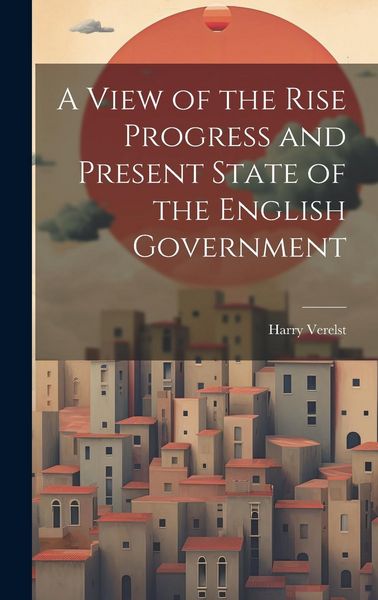 Produktbild: A View of the Rise Progress and Present State of the English Government