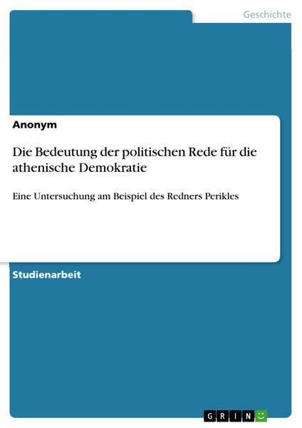 Produktbild: Die Bedeutung der politischen Rede f&uuml;r die athenische Demokratie