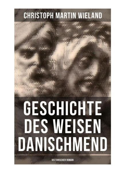 Geschichte des Weisen Danischmend: Historischer Roman, Taschenbuch von Christoph Martin Wieland, Musaicum Books, 9788027266036