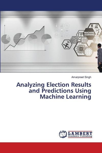 Produktbild: Analyzing Election Results and Predictions Using Machine Learning