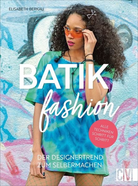 Batik Fashion, Taschenbuch von Elisabeth Berkau, Christophorus, 978-3-8388-3781-9