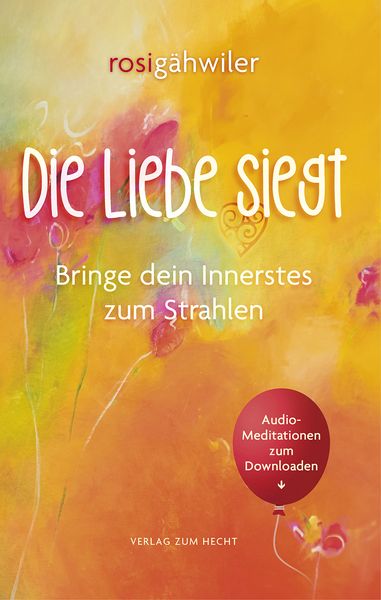 Produktbild: Die Liebe siegt - Bringe dein Innerstes zum Strahlen