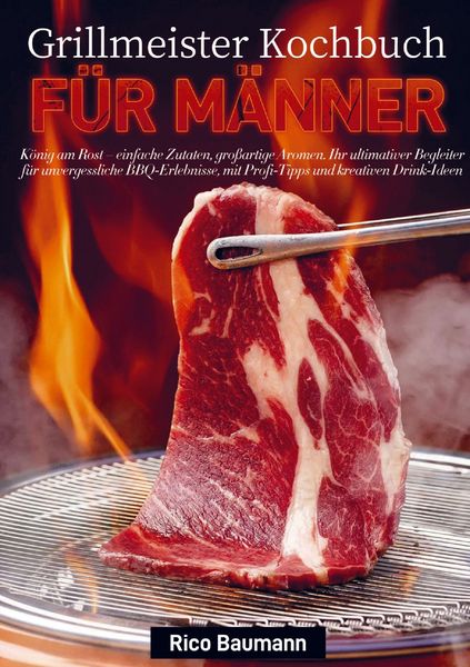 Grillmeister Kochbuch für Männer, Taschenbuch von Rico Baumann, Bookmundo, 9789403847634
