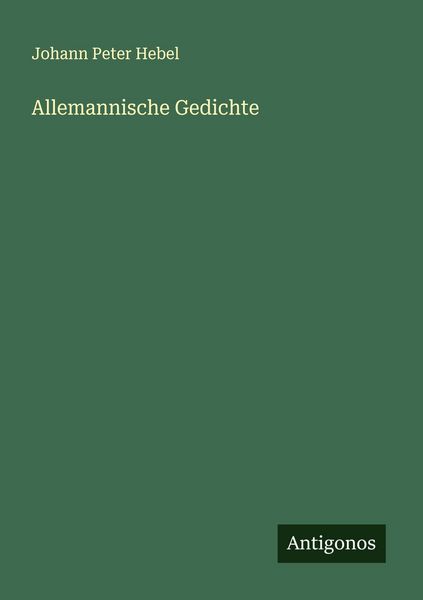 Allemannische Gedichte, Taschenbuch von Johann Peter Hebel, Antigonos Verlag, 9783563302361