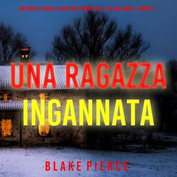 Produktbild: Una Ragazza Ingannata (Un thriller mozzafiato con l'agente dell'FBI Ella Dark &ndash; Libro 15)