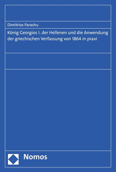 Produktbild: K&ouml;nig Georgios I. der Hellenen und die Anwendung der griechischen Verfassung von 1864 in praxi