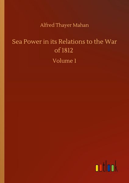 Produktbild: Sea Power in its Relations to the War of 1812