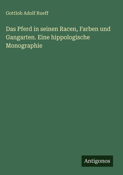 Produktbild: Das Pferd in seinen Racen, Farben und Gangarten. Eine hippologische Monographie