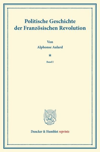 Politische Geschichte der Französischen Revolution., Taschenbuch von Alphonse Aulard, Duncker & Humblot, 9783428160013