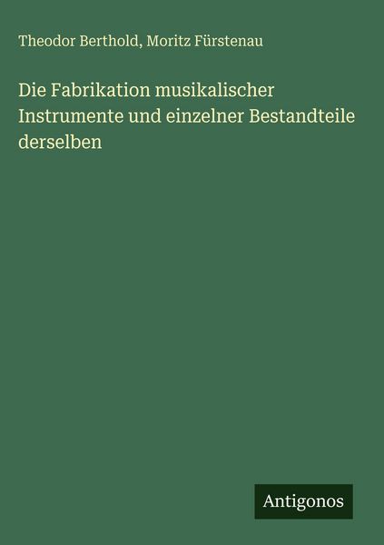 Produktbild: Die Fabrikation musikalischer Instrumente und einzelner Bestandteile derselben