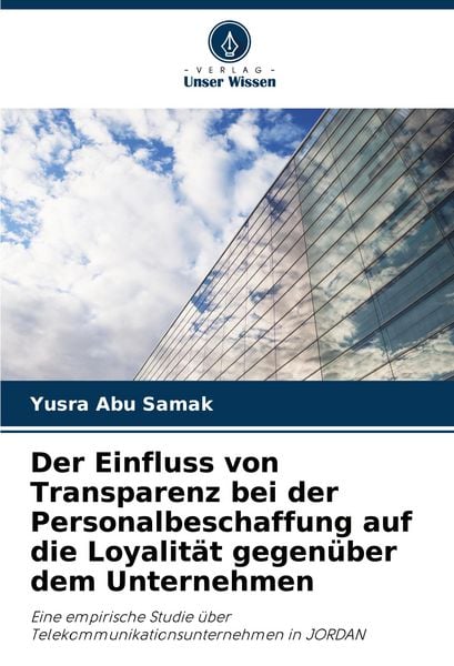 Produktbild: Der Einfluss von Transparenz bei der Personalbeschaffung auf die Loyalit&auml;t gegen&uuml;ber dem Unternehmen