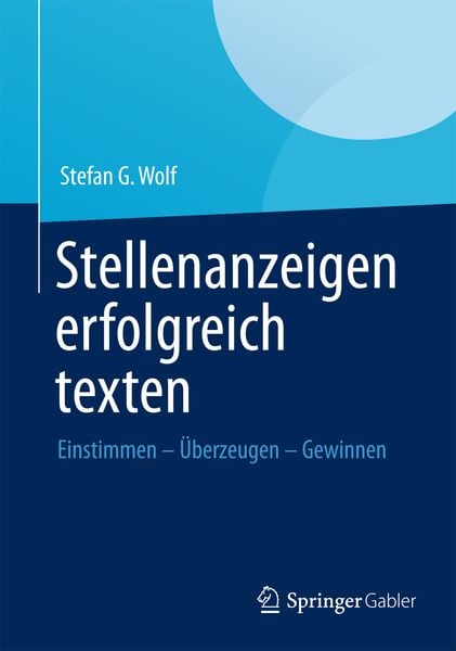 Stellenanzeigen erfolgreich texten, Taschenbuch von Stefan G. Wolf, Springer Fachmedien Wiesbaden GmbH, 978-3-658-00496-5