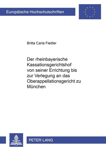 Der rheinbayerische Kassationsgerichtshof von seiner Errichtung bis zur Verlegung an das Oberappellationsgericht zu Muenchen, Taschenbuch von Britta