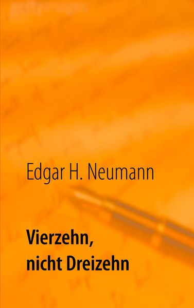 Vierzehn, nicht Dreizehn, Taschenbuch von Edgar Helmut Neumann, BoD – Books on Demand, 9783748150930