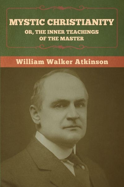 Produktbild: Mystic Christianity; Or, The Inner Teachings of the Master