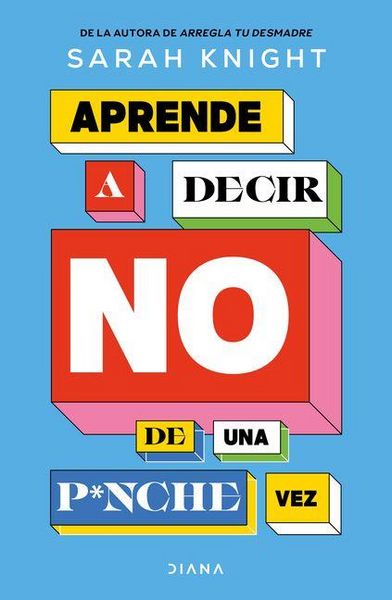 Produktbild: Aprende a Decir No de Una P*nche Vez / F*ck No: How to Stop Saying Yes When You Can't, You Shouldn't, or You Just Don't Want to