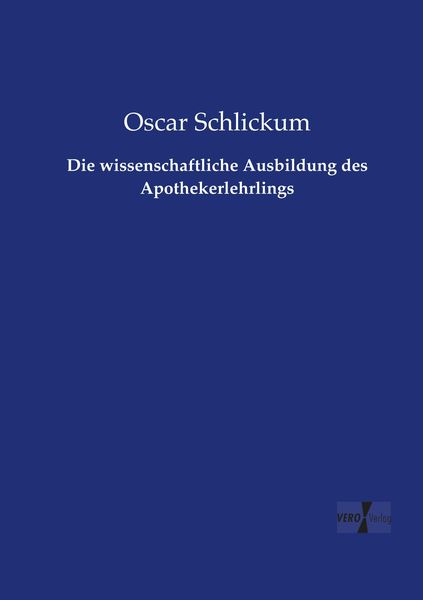 Die wissenschaftliche Ausbildung des Apothekerlehrlings, Taschenbuch von Oscar Schlickum, Vero Verlag, 9783737212977