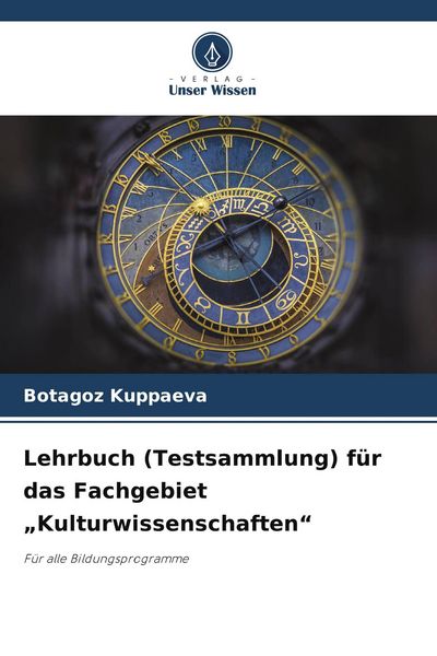Lehrbuch (Testsammlung) für das Fachgebiet 'Kulturwissenschaften'; Taschenbuch von Botagoz Kuppaeva, Verlag Unser Wissen, 9786209540714