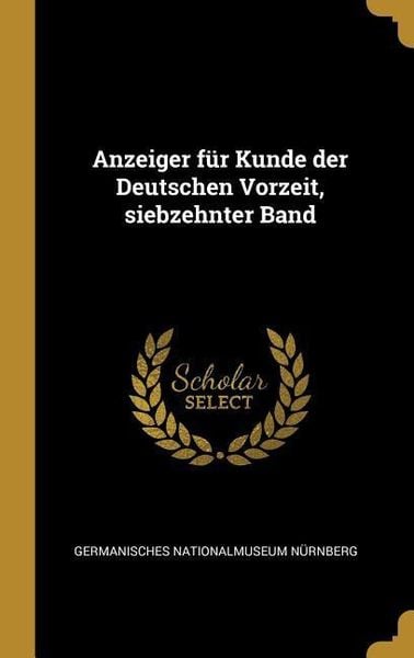 Produktbild: Anzeiger f&uuml;r Kunde der Deutschen Vorzeit, siebzehnter Band