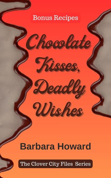 Produktbild: Chocolate Kisses, Deadly Wishes - Bonus Recipes (The Clover City Files)