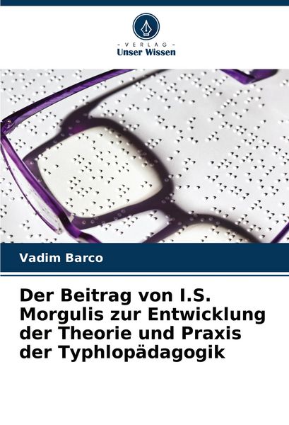 Produktbild: Der Beitrag von I.S. Morgulis zur Entwicklung der Theorie und Praxis der Typhlop&auml;dagogik