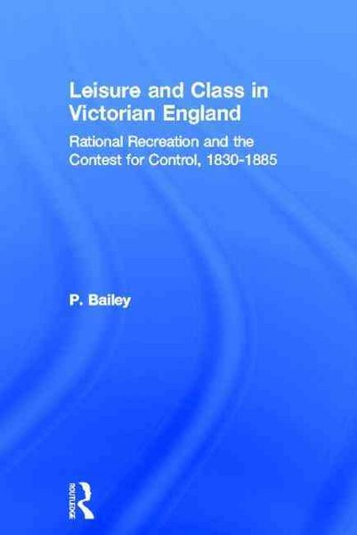 Produktbild: Leisure and Class in Victorian England: Rational Recreation and the Contest for Control, 1830-1885