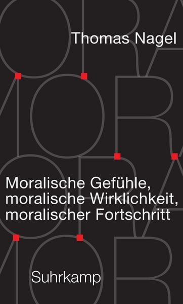 Moralische Gefühle, moralische Wirklichkeit, moralischer Fortschritt, Gebundene Ausgabe von Thomas Nagel, Suhrkamp, 9783518588284
