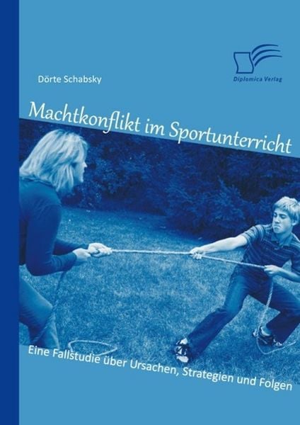 Produktbild: Machtkonflikt im Sportunterricht: Eine Fallstudie &uuml;ber Ursachen, Strategien und Folgen