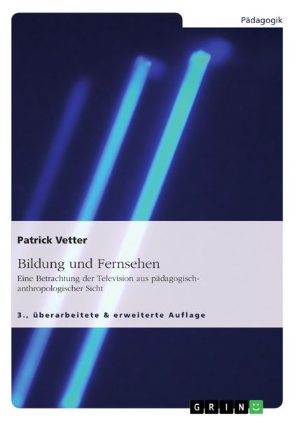 Produktbild: Bildung und Fernsehen. Eine Betrachtung der Television aus p&auml;dagogisch-anthropologischer Sicht