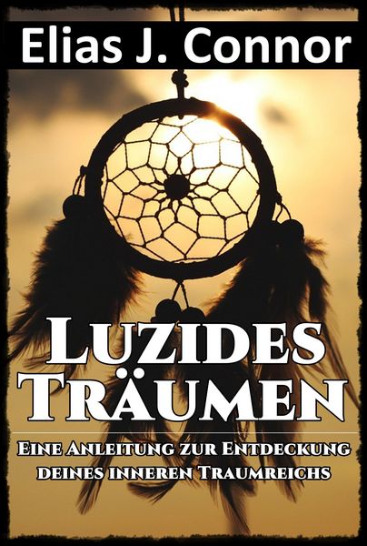Produktbild: Luzides Tr&auml;umen - Eine Anleitung zur Entdeckung deines inneren Traumreichs