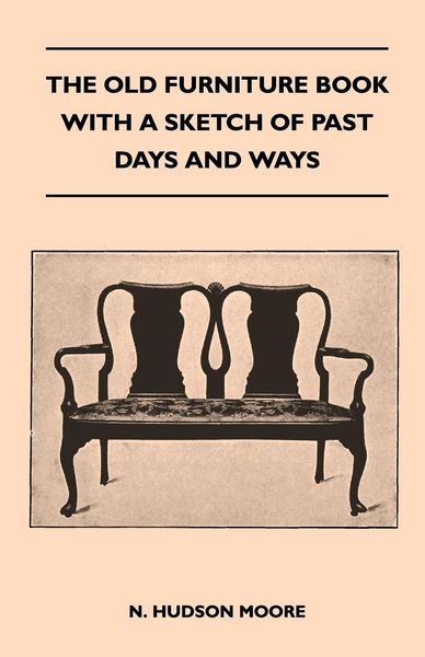 Produktbild: The Old Furniture Book With A Sketch Of Past Days And Ways