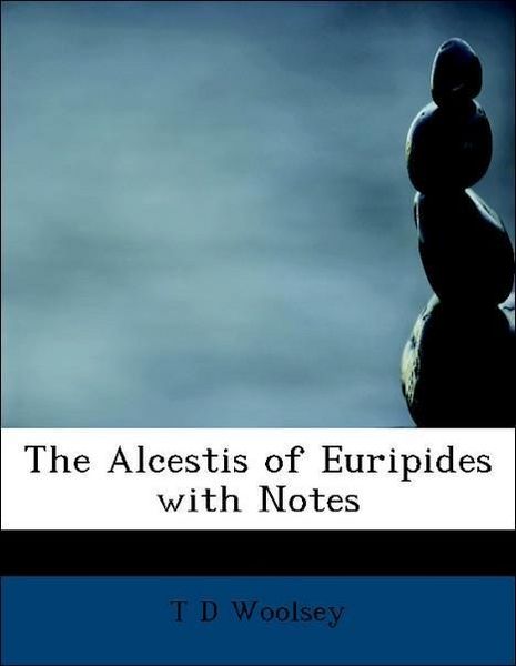 Produktbild: Woolsey, T: Alcestis of Euripides with Notes