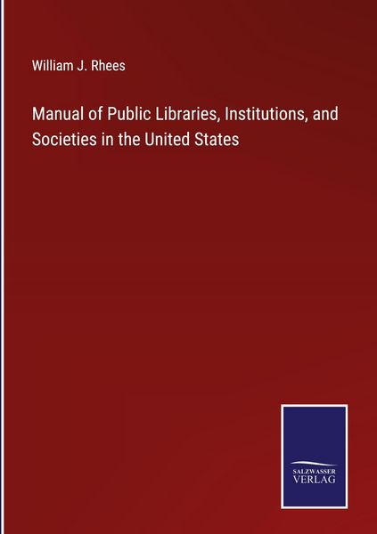 Produktbild: Manual of Public Libraries, Institutions, and Societies in the United States