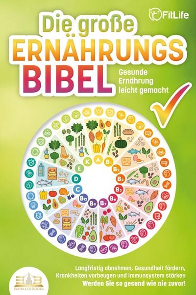 Produktbild: DIE GROSSE ERN&Auml;HRUNGSBIBEL - Gesunde Ern&auml;hrung leicht gemacht: Langfristig abnehmen, Gesundheit f&ouml;rdern, Krankheiten vorbeugen und Immunsystem st&auml;rken