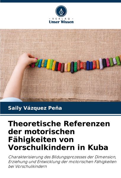 Theoretische Referenzen der motorischen Fähigkeiten von Vorschulkindern in Kuba, Taschenbuch von Saily Vàzquez Peña, Verlag Unser Wissen,