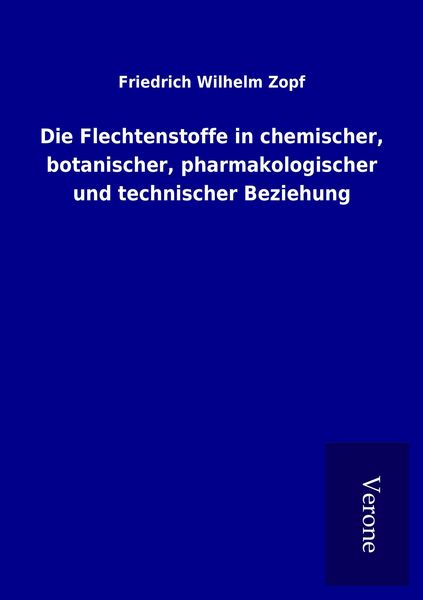 Produktbild: Die Flechtenstoffe in chemischer, botanischer, pharmakologischer und technischer Beziehung