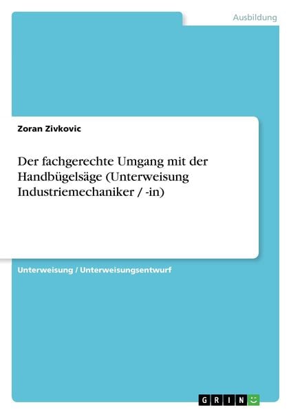 Produktbild: Der fachgerechte Umgang mit der Handb&uuml;gels&auml;ge (Unterweisung Industriemechaniker / -in)
