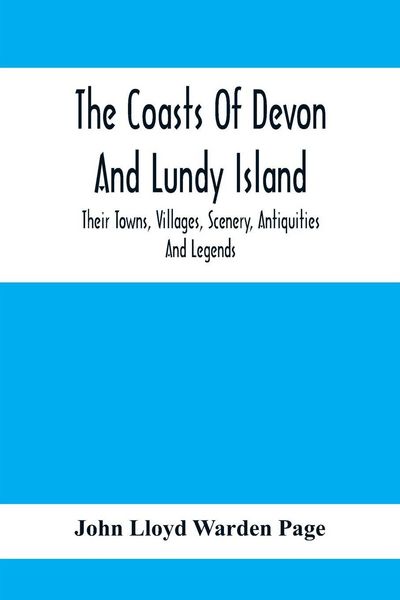 Produktbild: The Coasts Of Devon And Lundy Island; Their Towns, Villages, Scenery, Antiquities And Legends