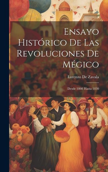 Produktbild: Ensayo Hist&oacute;rico De Las Revoluciones De M&eacute;gico: Desde 1808 Hasta 1830