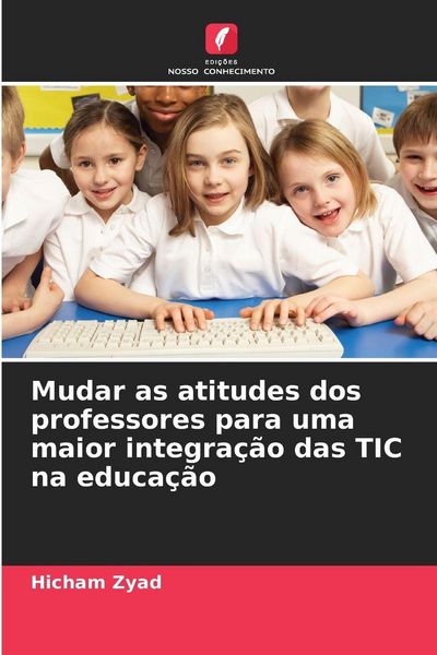 Produktbild: Mudar as atitudes dos professores para uma maior integra&ccedil;&atilde;o das TIC na educa&ccedil;&atilde;o